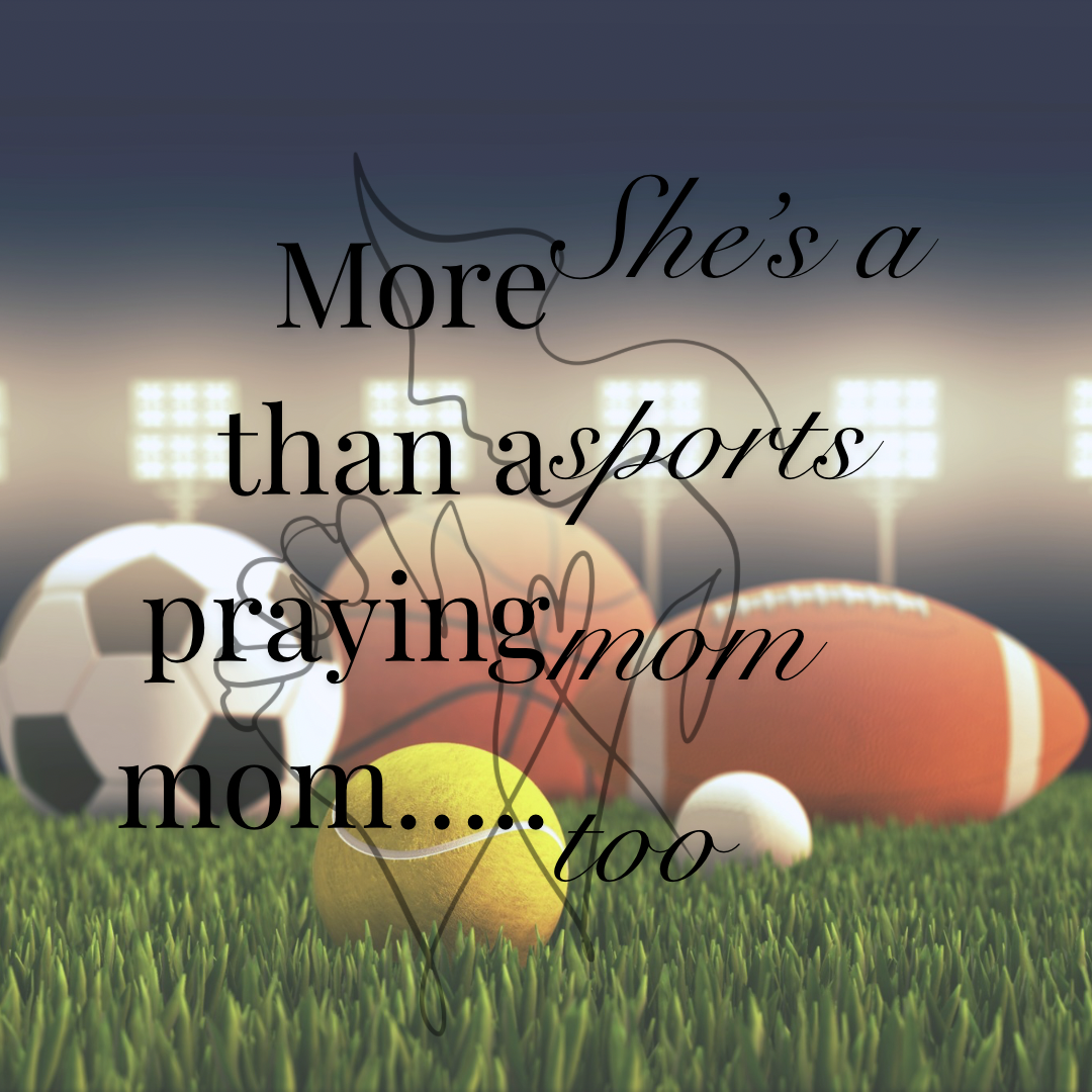 More Than A Praying Mom …… She’s A Sports Mom Too